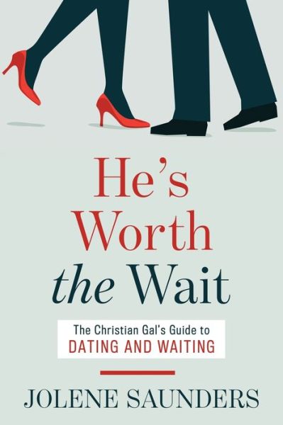 Cover for Jolene Saunders · He's Worth the Wait: The Christian Gal's Guide to Dating and Waiting (Paperback Book) (2020)