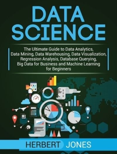 Data Science - Herbert Jones - Books - Bravex Publications - 9781647483043 - January 10, 2020