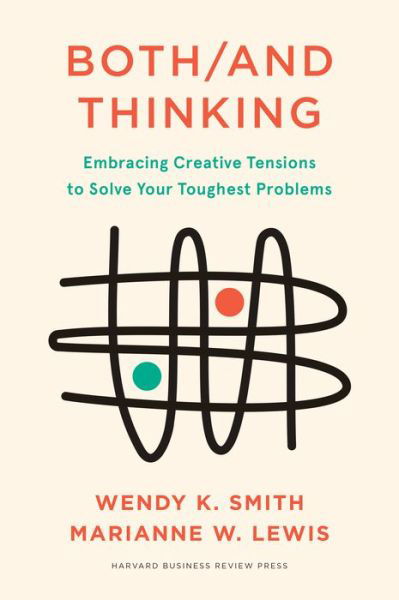 Cover for Wendy Smith · Both / And Thinking: Embracing Creative Tensions to Solve Your Toughest Problems (Inbunden Bok) (2022)