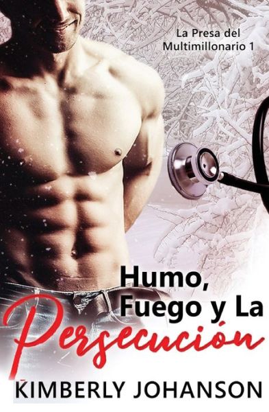 Cover for Kimberly Johanson · Humo, Fuego y La Persecucion: Romance con un Multimillonario 1-4 - La Presa del Multimillonario (Paperback Book) (2020)