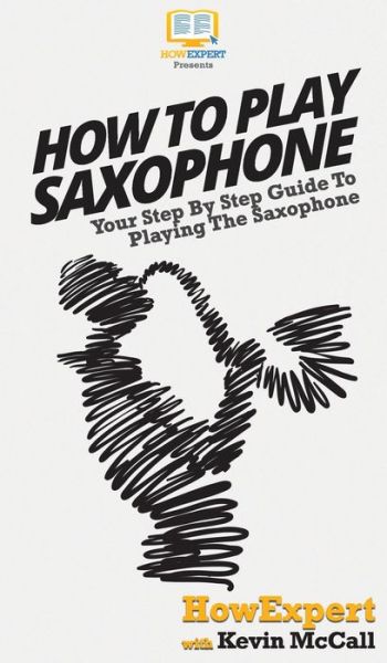 Cover for HowExpert · How To Play Saxophone (Hardcover Book) (2020)