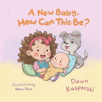 Cover for Dawn Kasperski · A New Baby, How Can This Be? (Taschenbuch) (2021)