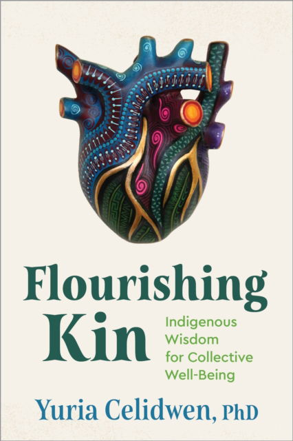 Cover for Yuria Celidwen · Flourishing Kin: Indigenous Wisdom for Collective Well-Being (Paperback Book) (2024)