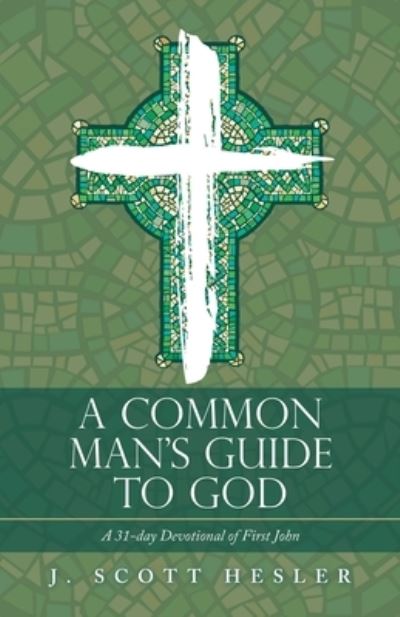 Cover for J Scott Hesler · A Common Man's Guide to God (Paperback Book) (2022)