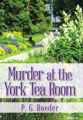 Cover for P G Roeder · Murder at the York Tea Room (Hardcover Book) (2021)