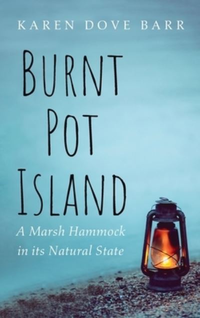 Cover for Karen Dove Barr · Burnt Pot Island: A Marsh Hammock in Its Natural State (Hardcover Book) (2021)