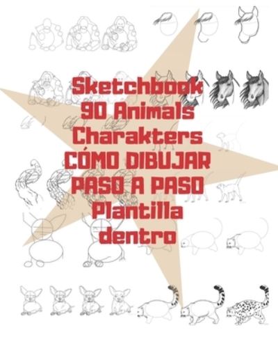 Cover for Universal Project · Sketchbook 90 Animals Charakters COMO DIBUJAR PASO A PASO Plantilla dentro (Paperback Book) (2019)