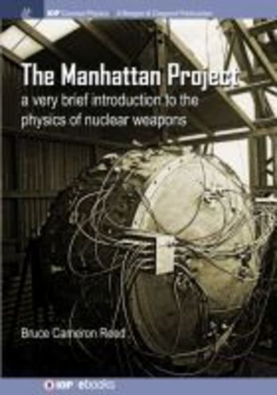 Cover for B. Cameron Reed · The Manhattan Project: A Very Brief Introduction to the Physics of Nuclear Weapons (Pocketbok) (2017)