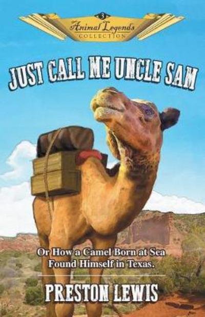 Cover for Preston Lewis · Just Call Me Uncle Sam : Or How a Camel Born at Sea Found Himself in Texas (Paperback Book) (2017)