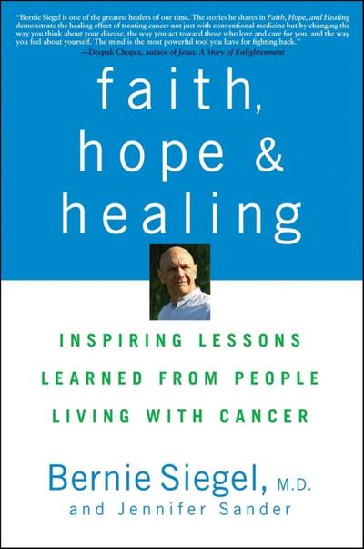 Cover for Siegel, Bernie, M.D. · Faith, Hope and Healing: Inspiring Lessons Learned from People Living with Cancer (Paperback Book) (2009)