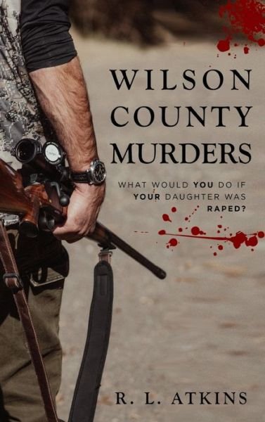 The Wilson county murders: What would YOU do if YOUR Daughter was RAPED - Rl Atkins - Bøker - Wordhouse Book Publishing - 9781685470043 - 18. oktober 2021