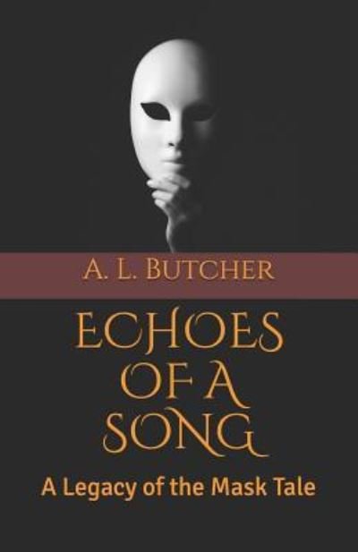 Cover for A L Butcher · Echoes of a Song - Legacy of the Mask (Taschenbuch) (2018)