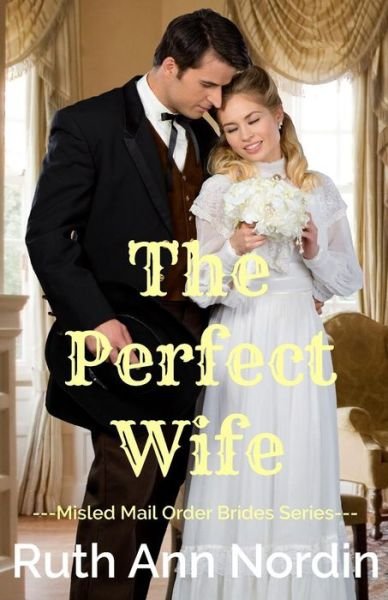 The Perfect Wife - Ruth Ann Nordin - Böcker - Independently Published - 9781720122043 - 8 september 2018