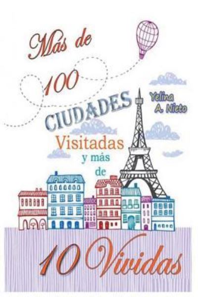 Cover for Yelina a Nieto · Mas de 100 Ciudades Visitadas y mas de 10 Vividas (Paperback Book) (2018)