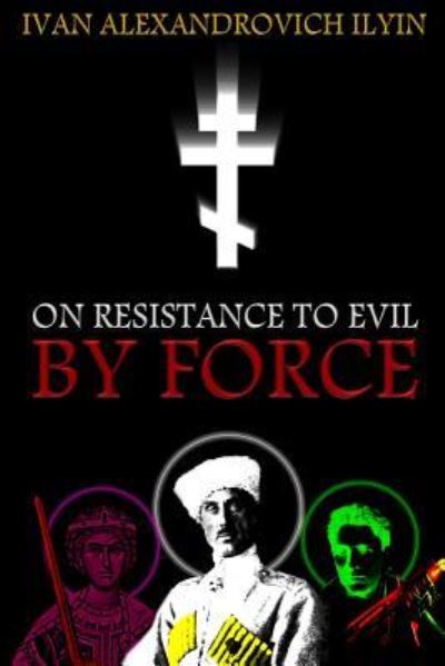 Cover for Ivan Ilyin · On Resistance to Evil by Force (Pocketbok) (2018)