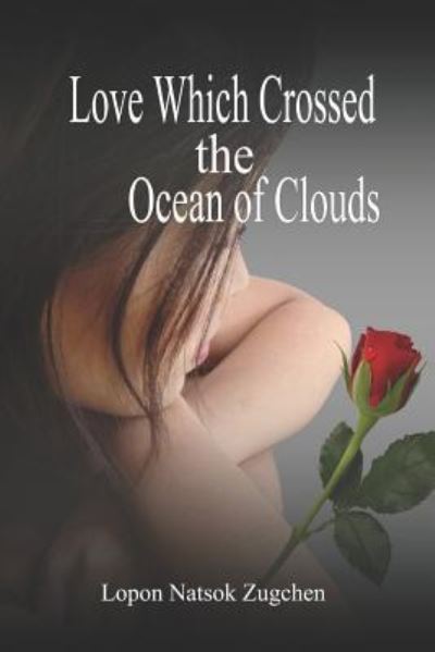 Cover for Lopon Natsok Zugchen · Love Which Crossed the Ocean of Clouds (Paperback Book) (2018)