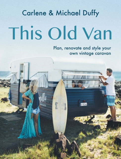 Cover for Carlene Duffy · This Old Van: Plan, Renovate and Style Your Own Vintage Caravan (Hardcover Book) (2023)