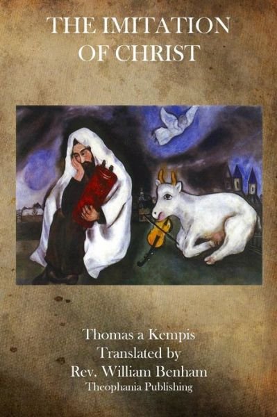 The Imitation of Christ - Thomas a Kempis - Books - Theophania Publishing - 9781770833043 - August 31, 2011