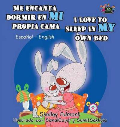 Cover for Shelley Admont · Me Encanta Dormir en Mi Propia Cama I Love to Sleep in My Own Bed: Spanish English Bilingual Edition - Spanish English Bilingual Collection (Hardcover Book) (2016)