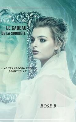 Cover for Rose B · Le cadeau de la sobriete (Hardcover bog) (2019)