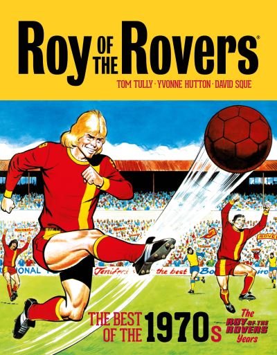 Cover for Tom Tully · Roy of the Rovers: The Best of the 1970s - The Roy of the Rovers Years - Roy of the Rovers - Classics (Hardcover Book) (2021)