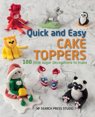 Quick and Easy Cake Toppers: 100 Little Sugar Decorations to Make - Quick and Easy - Search Press Studio - Bøger - Search Press Ltd - 9781782218043 - 15. september 2020