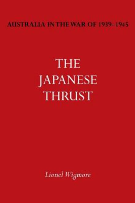 Cover for Lionel Wigmore · Australia in the War of 1939-1945 Vol. IV: The Japanese Thrust (Paperback Book) (2014)