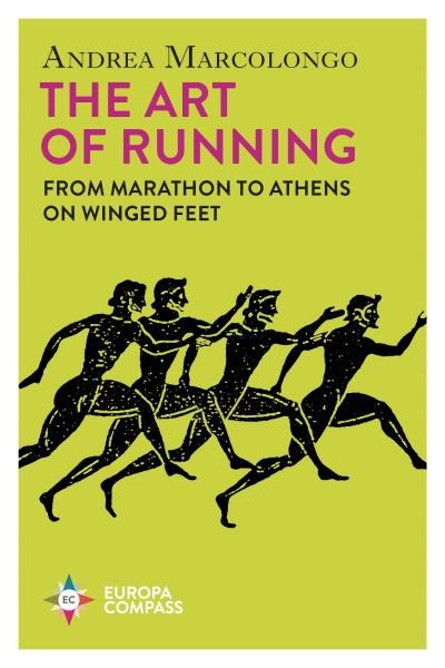 Cover for Andrea Marcolongo · The Art of Running: From Marathon to Athens on Winged Feet (Paperback Book) (2024)