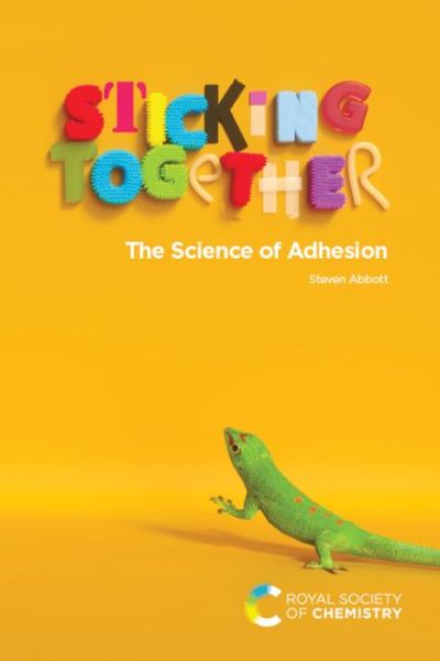 Cover for Abbott, Steven (University of Leeds, UK) · Sticking Together: The Science of Adhesion (Paperback Book) (2020)