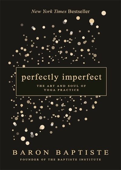 Cover for Baron Baptiste · Perfectly Imperfect: The Art and Soul of Yoga Practice (Paperback Bog) (2020)