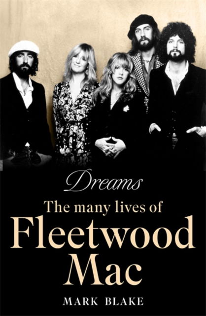 Dreams: The Many Lives of Fleetwood Mac - Mark Blake - Książki - Bonnier Books Ltd - 9781788708043 - 12 września 2024