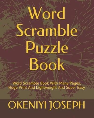 Word Scramble Puzzle Book - Okeniyi Joseph - Kirjat - Independently Published - 9781792093043 - perjantai 21. joulukuuta 2018