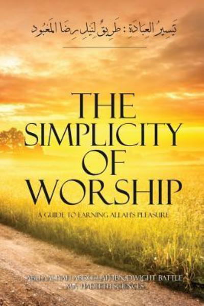 Cover for Aaliyah Abdullah Ibn Dwight Battle · The Simplicity of Worship a Guide to Earning Allah's Pleasure (Pocketbok) (2019)