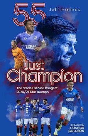 Jeff Holmes · Just Champion: The Stories Behind Rangers' 2020/21 Title Triumph (Hardcover bog) (2021)
