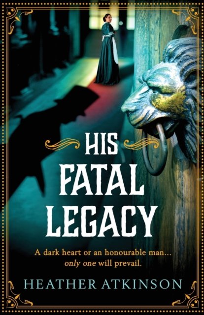 Cover for Heather Atkinson · His Fatal Legacy: A completely addictive, chilling historical mystery from Heather Atkinson - The Alardyce Series (Paperback Book) (2023)