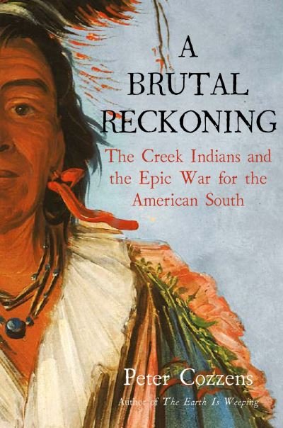 Cover for Peter Cozzens · A Brutal Reckoning: The Creek Indians and the Epic War for the American South (Hardcover bog) [Main edition] (2023)