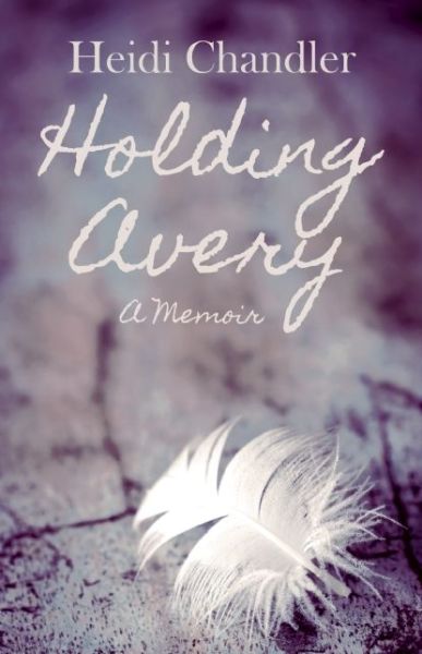 Cover for Heidi Chandler · Holding Avery: A Memoir (Paperback Book) (2014)