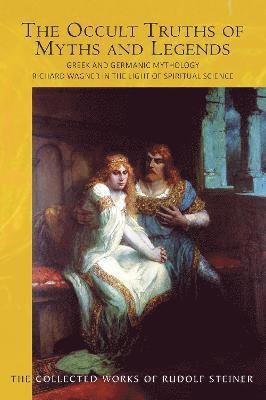 Cover for Rudolf Steiner · The The Occult Truths of Myths and Legends: Greek and Germanic Mythology. Richard Wagner in the Light of Spiritual Science (Paperback Book) (2022)