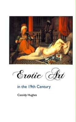 Cover for Cassidy Hughes · Erotic Art in the 19th Century (Hardcover Book) (2021)