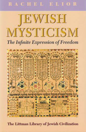 Jewish Mysticism: the Infinite Expression of Freedom (Littman Library of Jewish Civilization) - Rachel Elior - Livros - Littman Library Of Jewish Civilization - 9781906764043 - 3 de dezembro de 2009