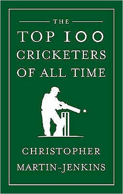 Cover for Christopher Martin-Jenkins · The Top 100 Cricketers of All Time (Hardcover Book) (2009)