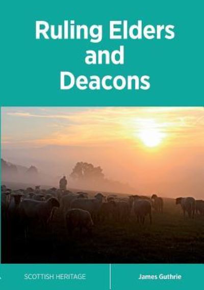 Ruling Elders and Deacons - James Guthrie - Books - Reformation Press - 9781912042043 - September 19, 2017