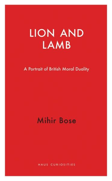 Cover for Mihir Bose · Lion and Lamb: A Portrait of British Moral Duality - Haus Curiosities (Paperback Book) (2018)