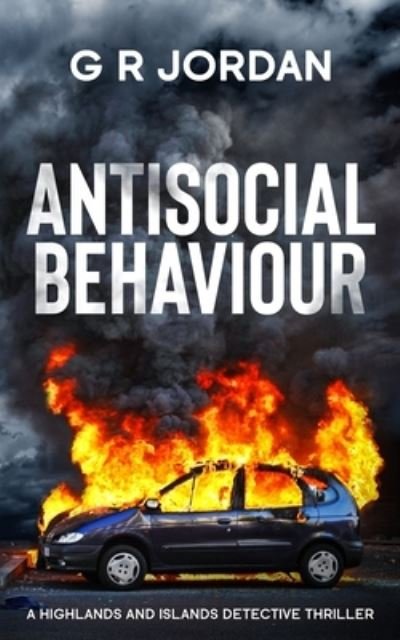 Cover for G R Jordan · Antisocial Behaviour: A Highlands and Islands Detective Thriller - Highlands and Islands (Pocketbok) (2022)