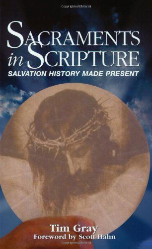 Cover for Tim Gray · Sacraments in Scripture: Salvation History Made Present (Paperback Book) [First edition] (2001)