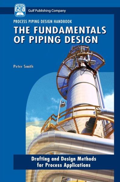 Cover for Smith, Peter (Independent Consultant, UK) · The Fundamentals of Piping Design (Hardcover Book) (2007)