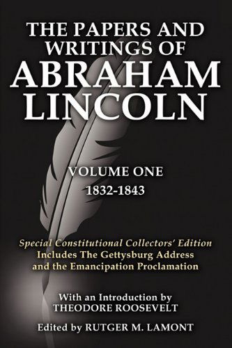 The Papers and Writings Of Abraham Lincoln Volume One: Special Constitutional Collectors Edition Includes The Gettysburg Address - Abraham Lincoln - Boeken - NMD Books - 9781936828043 - 2011