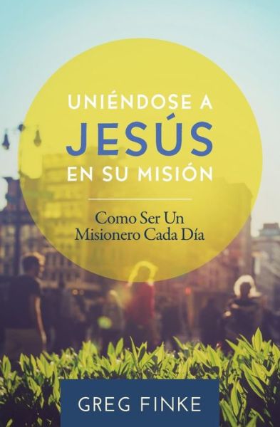 Cover for Greg Finke · Joining Jesus on His Mission: How to Be an Everyday Missionary (Paperback Book) [Spanish edition] (2015)
