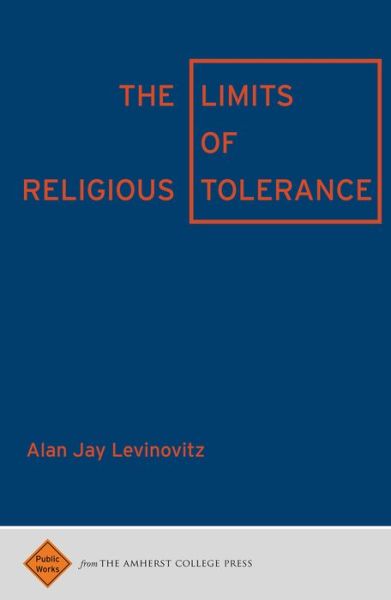 Cover for Alan Jay Levinovitz · The Limits of Religious Tolerance - Public Works (Paperback Book) (2016)