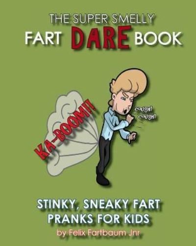 Cover for Felix Fartbaum Jnr · The Super Smelly Fart Dare Book (For Boys and Daring Girls ) (Paperback Book) (2015)